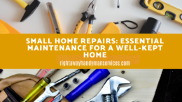 Small Home Repairs: Essential Maintenance for a Well-Kept Home